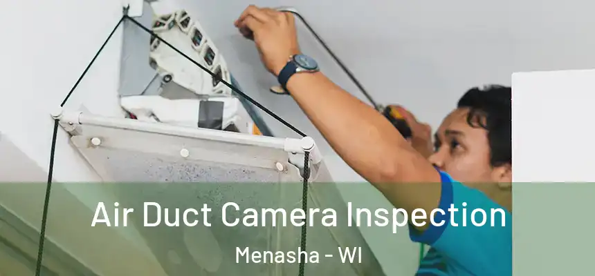  Air Duct Camera Inspection Menasha - WI