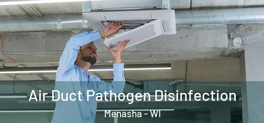  Air Duct Pathogen Disinfection Menasha - WI