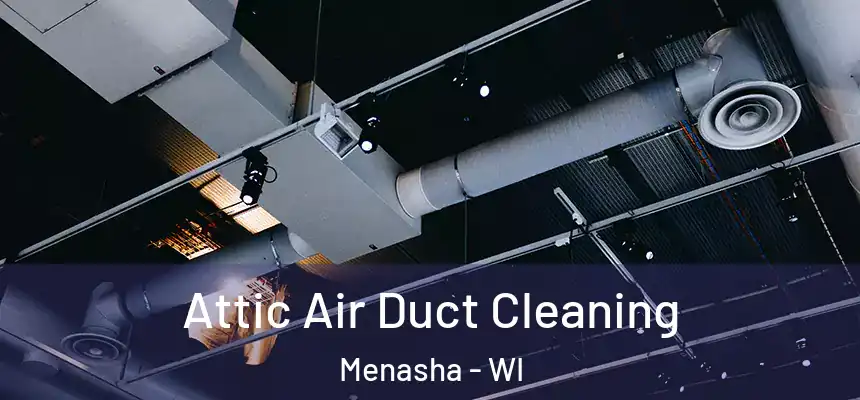  Attic Air Duct Cleaning Menasha - WI