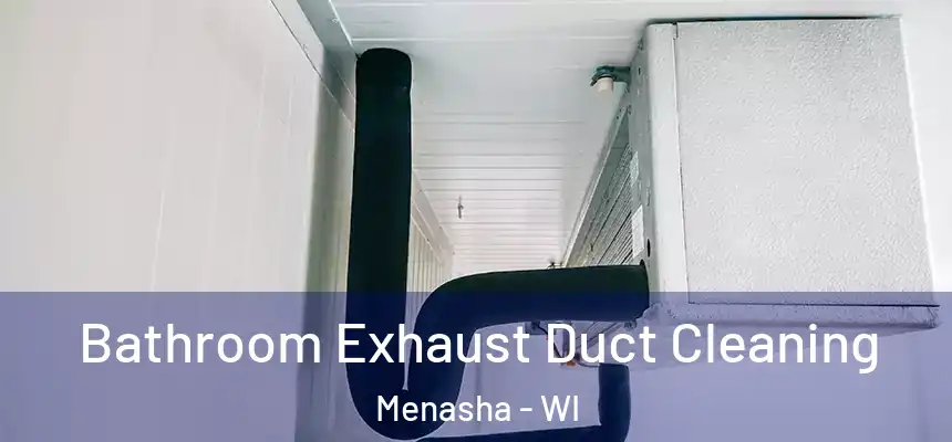  Bathroom Exhaust Duct Cleaning Menasha - WI