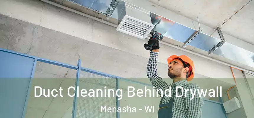 Duct Cleaning Behind Drywall Menasha - WI