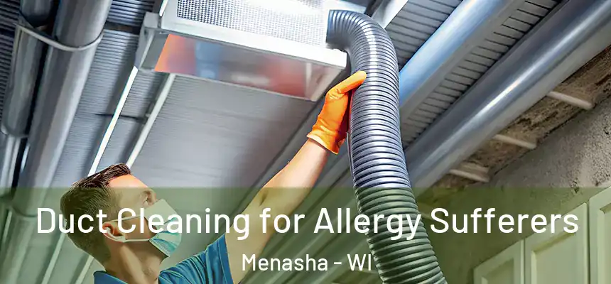  Duct Cleaning for Allergy Sufferers Menasha - WI