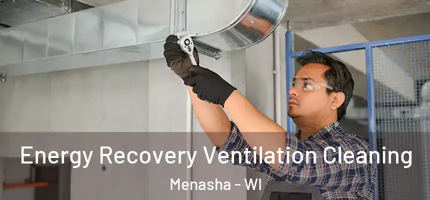  Energy Recovery Ventilation Cleaning Menasha - WI