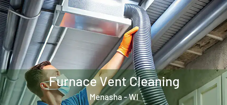  Furnace Vent Cleaning Menasha - WI