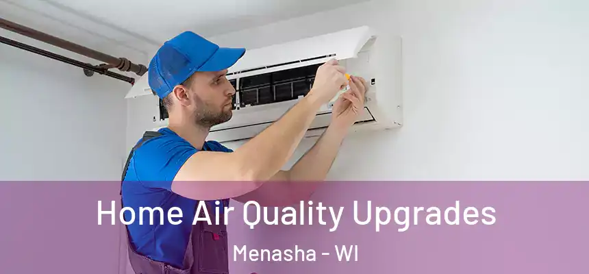  Home Air Quality Upgrades Menasha - WI