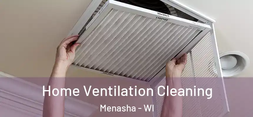 Home Ventilation Cleaning Menasha - WI