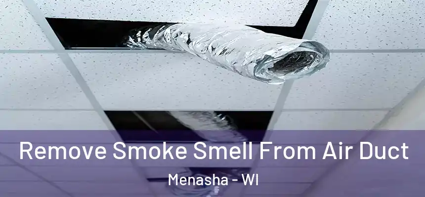  Remove Smoke Smell From Air Duct Menasha - WI