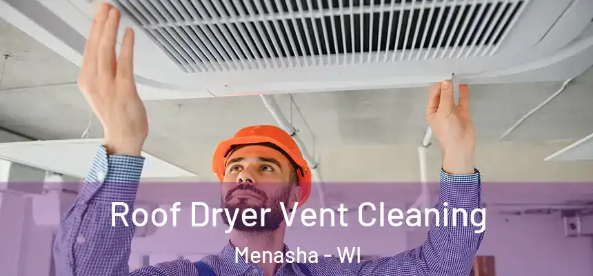  Roof Dryer Vent Cleaning Menasha - WI