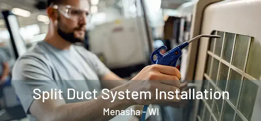  Split Duct System Installation Menasha - WI