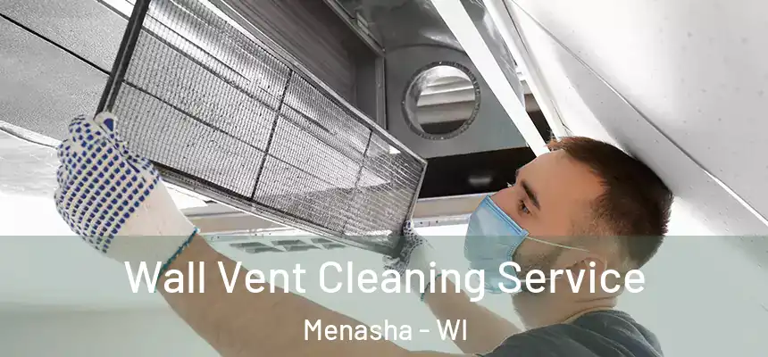  Wall Vent Cleaning Service Menasha - WI